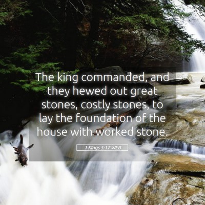 Picture 05 - 1 Kings 5:17 WEB - The king commanded, and they hewed out great - Bible Verse Picture