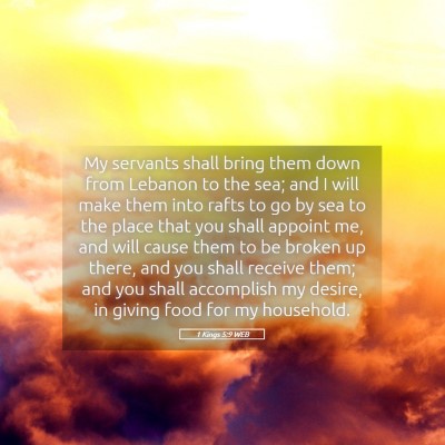 Picture 05 - 1 Kings 5:9 WEB - My servants shall bring them down from Lebanon to - Bible Verse Picture