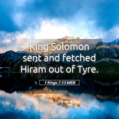Picture 05 - 1 Kings 7:13 WEB - King Solomon sent and fetched Hiram out of - Bible Verse Picture