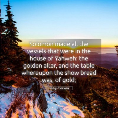 Picture 05 - 1 Kings 7:48 WEB - Solomon made all the vessels that were in the - Bible Verse Picture