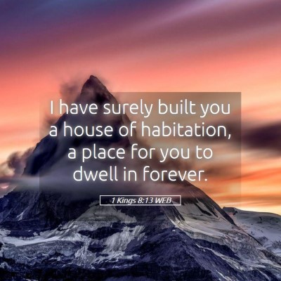 Picture 05 - 1 Kings 8:13 WEB - I have surely built you a house of habitation, a - Bible Verse Picture