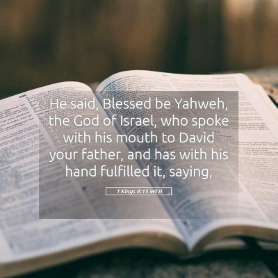 Picture 05 - 1 Kings 8:15 WEB - He said, Blessed be Yahweh, the God of Israel, - Bible Verse Picture