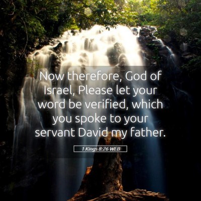Picture 05 - 1 Kings 8:26 WEB - Now therefore, God of Israel, Please let your - Bible Verse Picture