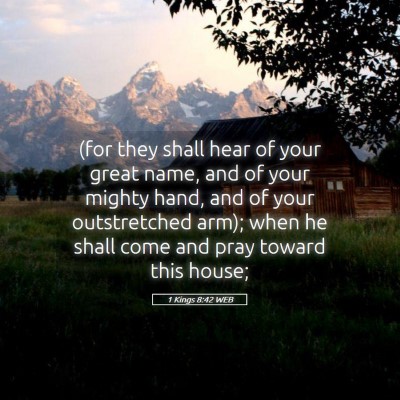 Picture 05 - 1 Kings 8:42 WEB - (for they shall hear of your great name, and of - Bible Verse Picture