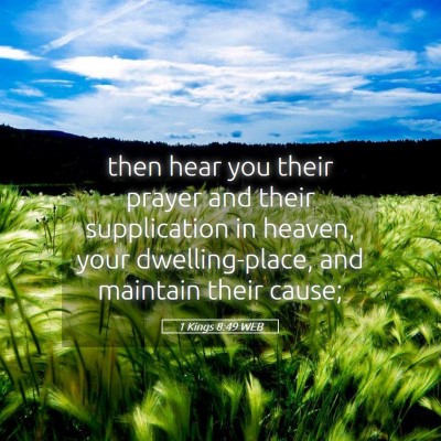 Picture 05 - 1 Kings 8:49 WEB - then hear you their prayer and their supplication - Bible Verse Picture