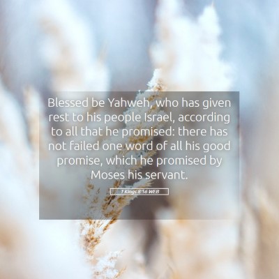 Picture 05 - 1 Kings 8:56 WEB - Blessed be Yahweh, who has given rest to his - Bible Verse Picture