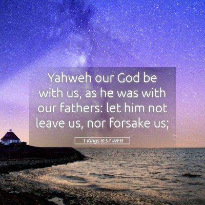 Picture 05 - 1 Kings 8:57 WEB - Yahweh our God be with us, as he was with our - Bible Verse Picture