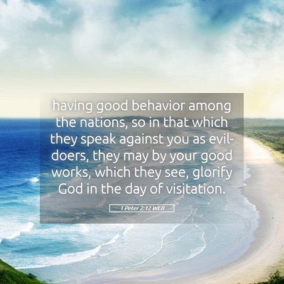Picture 05 - 1 Peter 2:12 WEB - having good behavior among the nations, so in - Bible Verse Picture