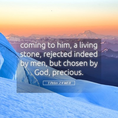Picture 05 - 1 Peter 2:4 WEB - coming to him, a living stone, rejected indeed by - Bible Verse Picture
