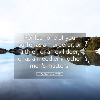 Picture 05 - 1 Peter 4:15 WEB - For let none of you suffer as a murderer, or a - Bible Verse Picture