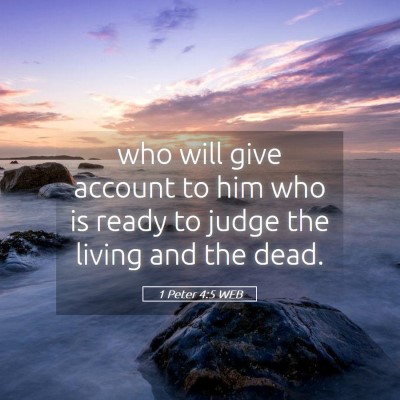 Picture 05 - 1 Peter 4:5 WEB - who will give account to him who is ready to - Bible Verse Picture