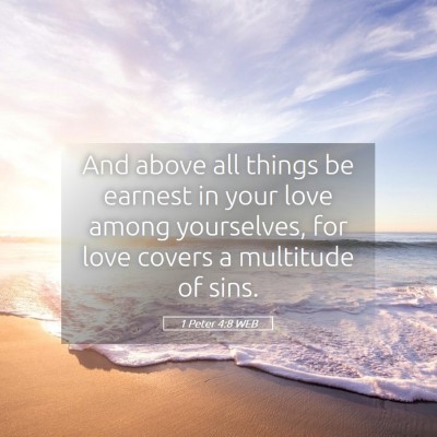 Picture 05 - 1 Peter 4:8 WEB - And above all things be earnest in your love - Bible Verse Picture