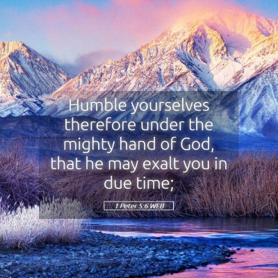 Picture 05 - 1 Peter 5:6 WEB - Humble yourselves therefore under the mighty hand - Bible Verse Picture