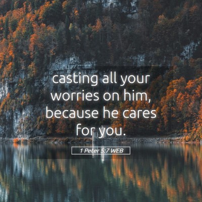 Picture 05 - 1 Peter 5:7 WEB - casting all your worries on him, because he cares - Bible Verse Picture