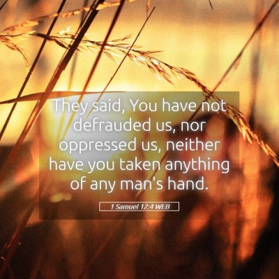 Picture 05 - 1 Samuel 12:4 WEB - They said, You have not defrauded us, nor - Bible Verse Picture