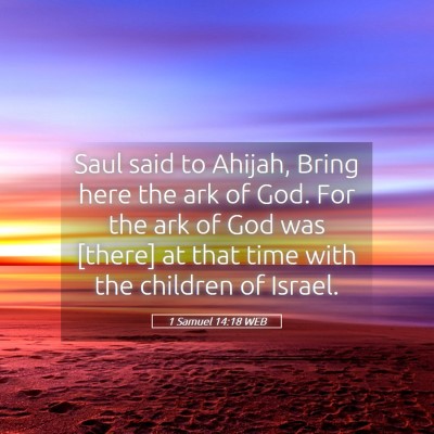 Picture 05 - 1 Samuel 14:18 WEB - Saul said to Ahijah, Bring here the ark of God. - Bible Verse Picture