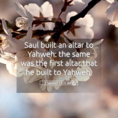 Picture 05 - 1 Samuel 14:35 WEB - Saul built an altar to Yahweh: the same was the - Bible Verse Picture