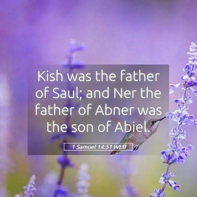 Picture 05 - 1 Samuel 14:51 WEB - Kish was the father of Saul; and Ner the father - Bible Verse Picture
