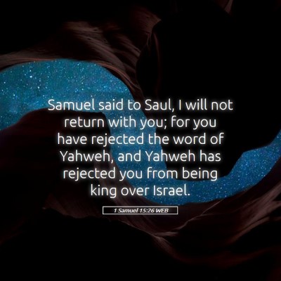 Picture 05 - 1 Samuel 15:26 WEB - Samuel said to Saul, I will not return with you; - Bible Verse Picture