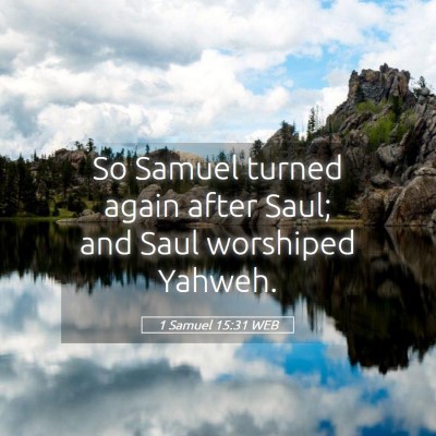 Picture 05 - 1 Samuel 15:31 WEB - So Samuel turned again after Saul; and Saul - Bible Verse Picture