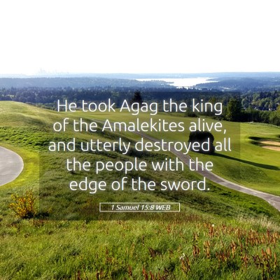 Picture 05 - 1 Samuel 15:8 WEB - He took Agag the king of the Amalekites alive, - Bible Verse Picture