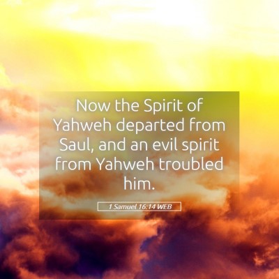 Picture 05 - 1 Samuel 16:14 WEB - Now the Spirit of Yahweh departed from Saul, and - Bible Verse Picture