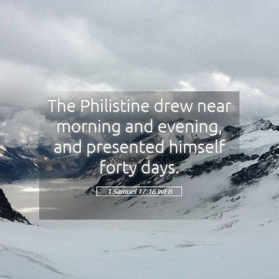 Picture 05 - 1 Samuel 17:16 WEB - The Philistine drew near morning and evening, and - Bible Verse Picture