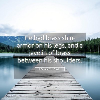 Picture 05 - 1 Samuel 17:6 WEB - He had brass shin-armor on his legs, and a - Bible Verse Picture