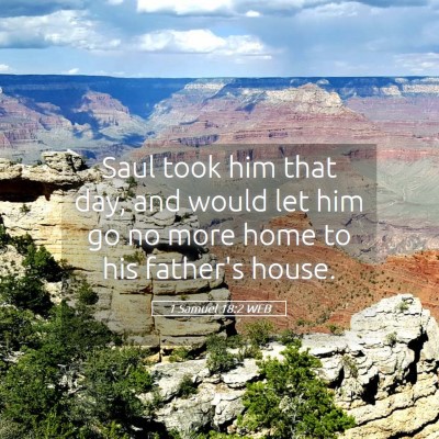 Picture 05 - 1 Samuel 18:2 WEB - Saul took him that day, and would let him go no - Bible Verse Picture