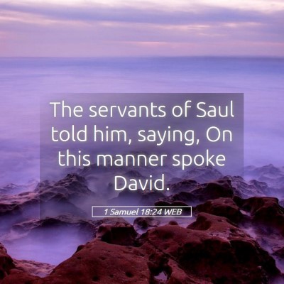 Picture 05 - 1 Samuel 18:24 WEB - The servants of Saul told him, saying, On this - Bible Verse Picture