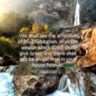 Picture 05 - 1 Samuel 2:32 WEB - You shall see the affliction of [my] habitation, - Bible Verse Picture