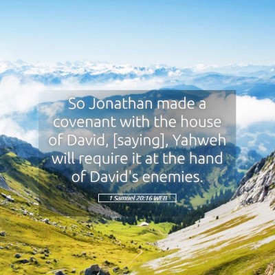 Picture 05 - 1 Samuel 20:16 WEB - So Jonathan made a covenant with the house of - Bible Verse Picture