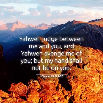 Picture 05 - 1 Samuel 24:12 WEB - Yahweh judge between me and you, and Yahweh - Bible Verse Picture