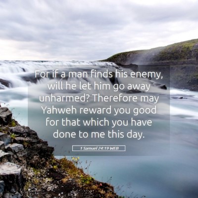 Picture 05 - 1 Samuel 24:19 WEB - For if a man finds his enemy, will he let him go - Bible Verse Picture