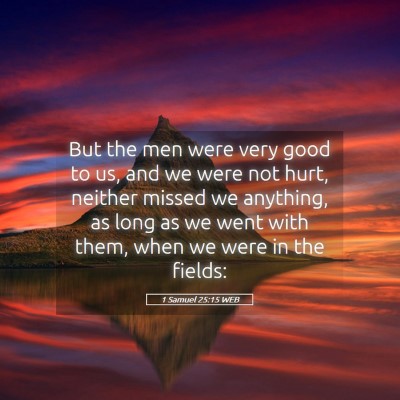 Picture 05 - 1 Samuel 25:15 WEB - But the men were very good to us, and we were not - Bible Verse Picture