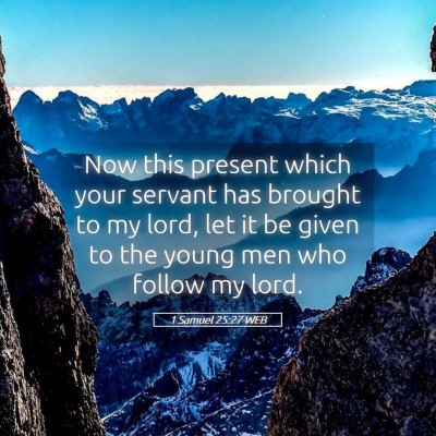 Picture 05 - 1 Samuel 25:27 WEB - Now this present which your servant has brought - Bible Verse Picture
