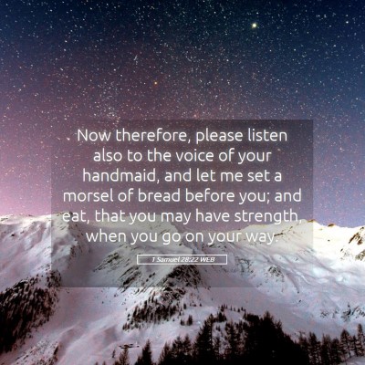 Picture 05 - 1 Samuel 28:22 WEB - Now therefore, please listen also to the voice of - Bible Verse Picture
