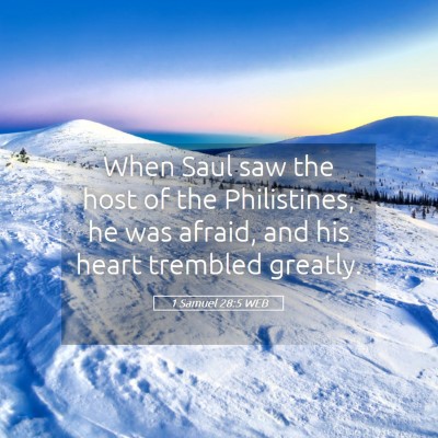 Picture 05 - 1 Samuel 28:5 WEB - When Saul saw the host of the Philistines, he was - Bible Verse Picture