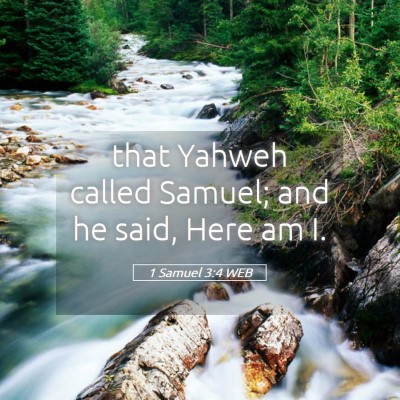 Picture 05 - 1 Samuel 3:4 WEB - that Yahweh called Samuel; and he said, Here am - Bible Verse Picture