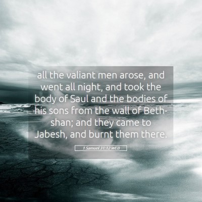 Picture 05 - 1 Samuel 31:12 WEB - all the valiant men arose, and went all night, - Bible Verse Picture