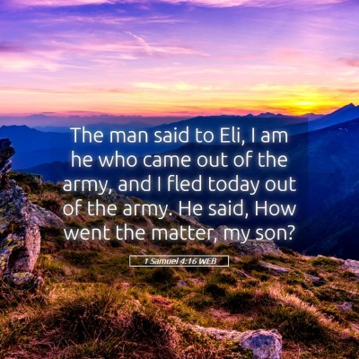 Picture 05 - 1 Samuel 4:16 WEB - The man said to Eli, I am he who came out of the - Bible Verse Picture