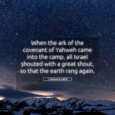 Picture 05 - 1 Samuel 4:5 WEB - When the ark of the covenant of Yahweh came into - Bible Verse Picture