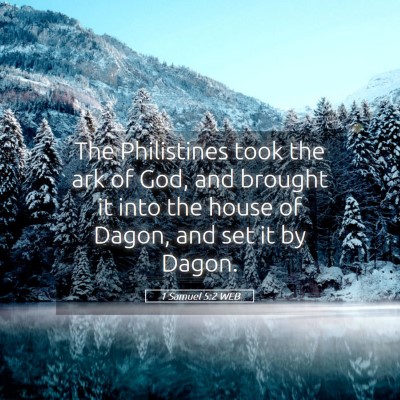 Picture 05 - 1 Samuel 5:2 WEB - The Philistines took the ark of God, and brought - Bible Verse Picture