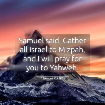 Picture 05 - 1 Samuel 7:5 WEB - Samuel said, Gather all Israel to Mizpah, and I - Bible Verse Picture