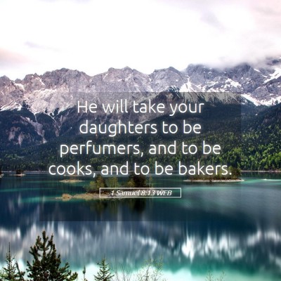 Picture 05 - 1 Samuel 8:13 WEB - He will take your daughters to be perfumers, and - Bible Verse Picture