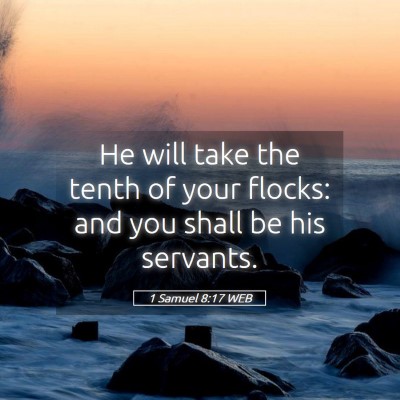 Picture 05 - 1 Samuel 8:17 WEB - He will take the tenth of your flocks: and you - Bible Verse Picture