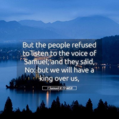 Picture 05 - 1 Samuel 8:19 WEB - But the people refused to listen to the voice of - Bible Verse Picture