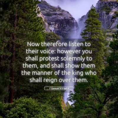 Picture 05 - 1 Samuel 8:9 WEB - Now therefore listen to their voice: however you - Bible Verse Picture