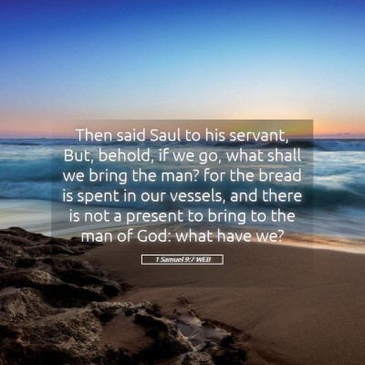 Picture 05 - 1 Samuel 9:7 WEB - Then said Saul to his servant, But, behold, if we - Bible Verse Picture