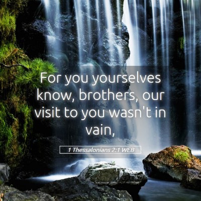 Picture 05 - 1 Thessalonians 2:1 WEB - For you yourselves know, brothers, our visit to - Bible Verse Picture